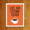 PLACA DECORATIVA CAFÉ NÃO COSTUMA FALHAR